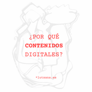 ¿por qué contenidos digitales? plan de marketing digital estrategia exito lutxana art barcelona