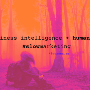 exito business intelligence slow marketing tendencias economia en k business intelligence IA negocios comunicación factor humano humanidad