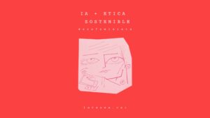 inteligencia artificial ética sostenible humana para optimizar la vida y el trabajo de las personas